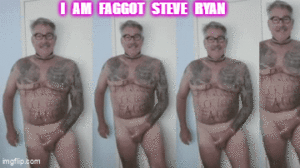I AM FAGGOT STEVE RYAN COCK LOVER